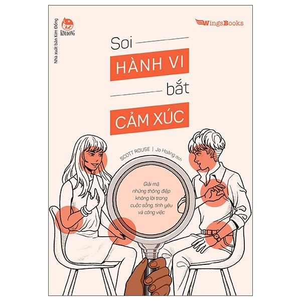 Soi Hành Vi Bắt Cảm Xúc – Giải Mã Những Thông Điệp Không Lời Trong Cuộc Sống, Tình Yêu Và Công Việc