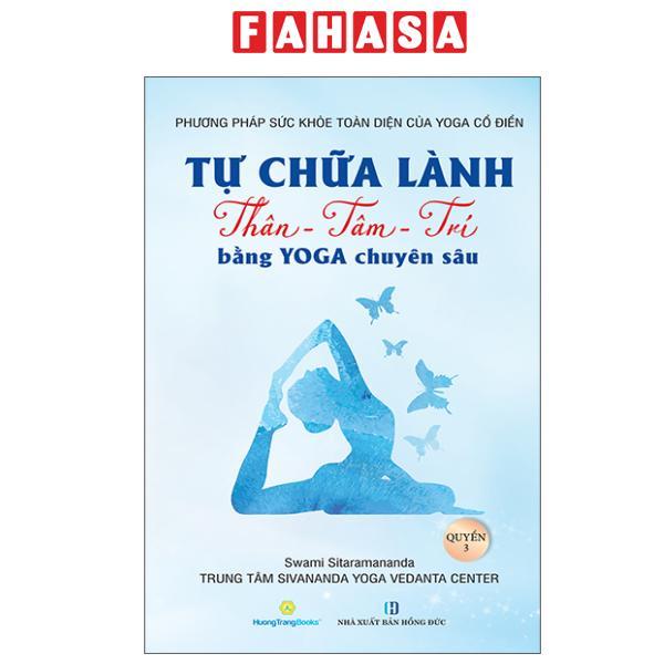 Sách - Phương Pháp Sức Khoẻ Toàn Diện Của Yoga Cổ Điển - Tự Chữa Lành Thân-Tâm-Trí Bằng Yoga Chuyên Sâu - Quyển 3
