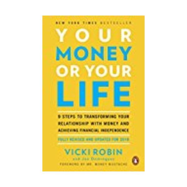 Sách - Your Money or Your Life: 9 Steps to Transforming Your Relationship with Money and Achieving Financial Independence: Fully Revised and Updated by Vicki Robin,Joe Dominguez,Mr. Money Mustache - (US Edition, paperback)