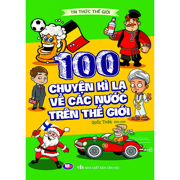 Tri Thức Thế Giới - 100 Chuyện Kỳ Lạ Về Các Nước Trên Thế Giới