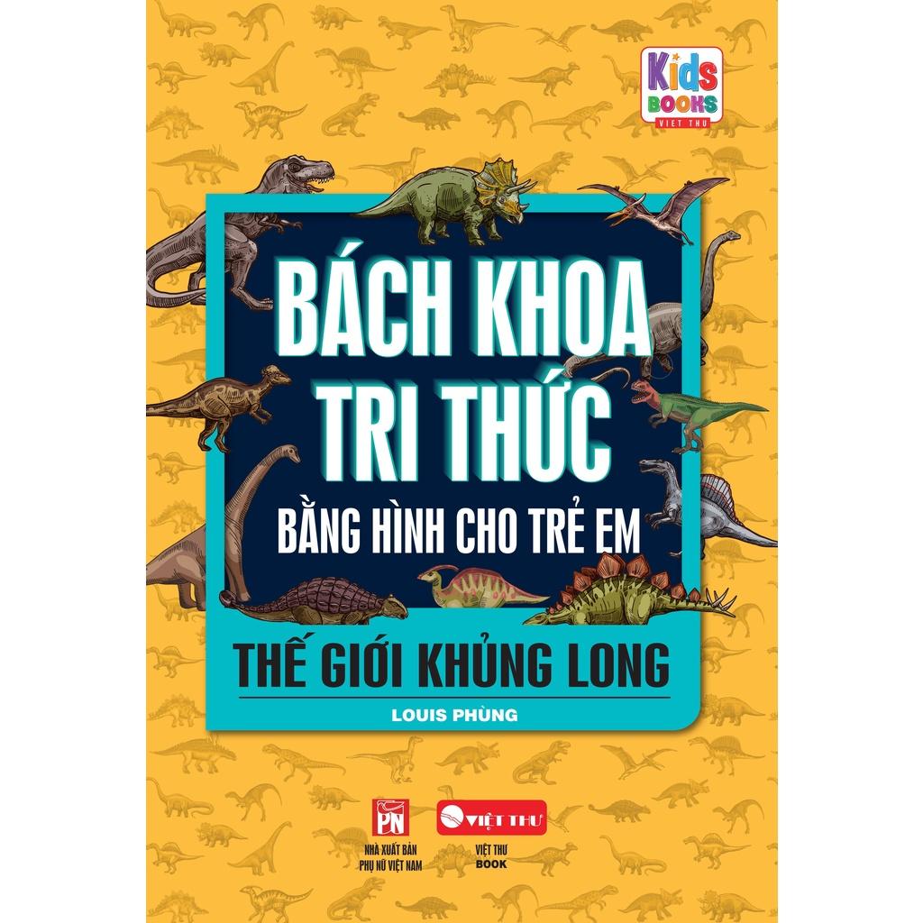 Sách - Bách Khoa Tri Thức - Bằng Hình Cho Trẻ Em - Thế Giới Khủng Long