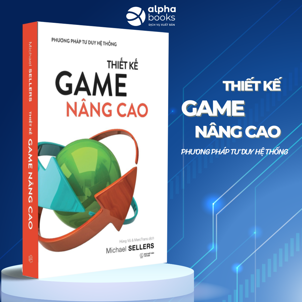 Thiết Kế Game Nâng Cao - Phương Pháp Tư Duy Hệ Thống (Michael Sellers)