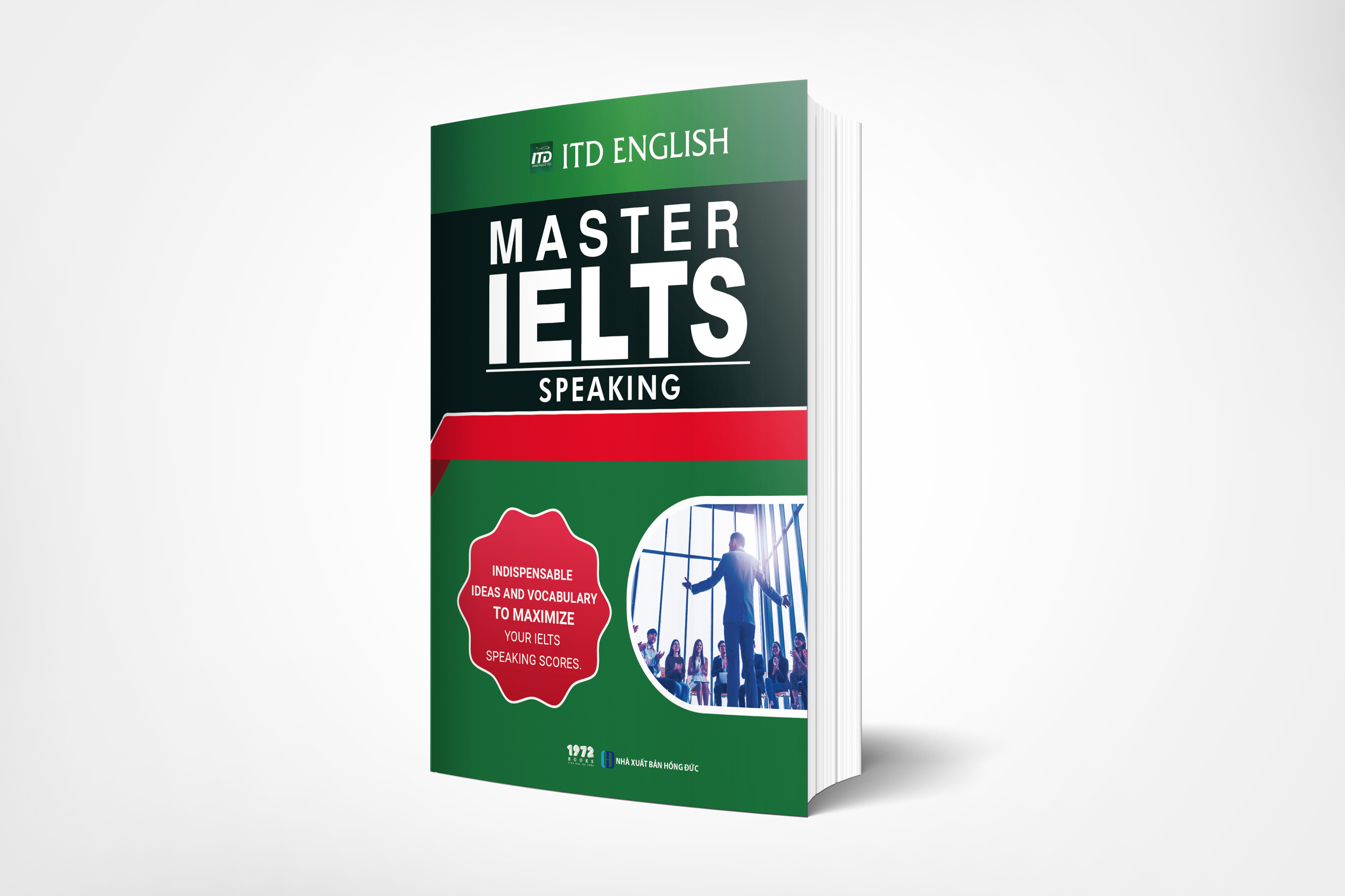 MASTER IELTS: SPEAKING - Indispensable Ideas And Vocabulary To Maximize Your Ielts Speaking Scores