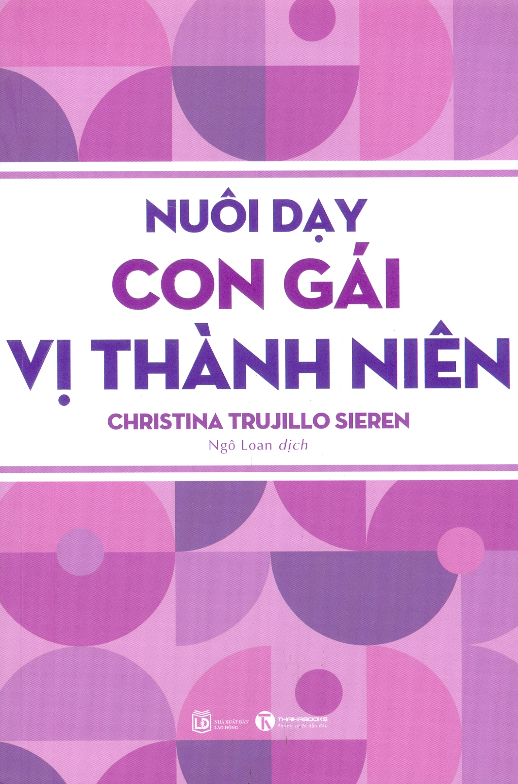 NUÔI DẠY CON GÁI VỊ THÀNH NIÊN - Marissa Garcia Soria –Thanh Mai dịch - Thái Hà  - NXB Lao Động