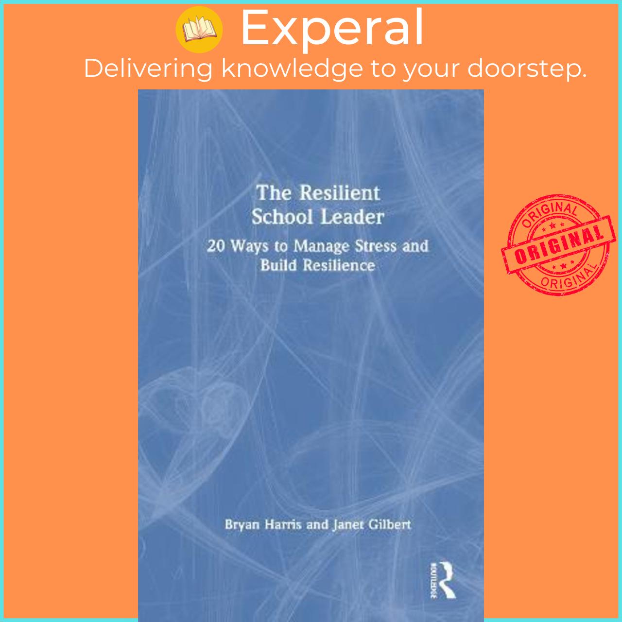 Sách - The Resilient School Leader : 20 Ways to Manage Stress and Build Resilien by Bryan Harris (UK edition, hardcover)