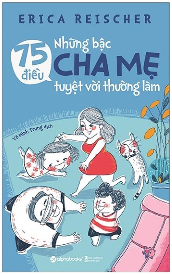 75 Điều Những Bậc Cha Mẹ Tuyệt Vời Thường Làm