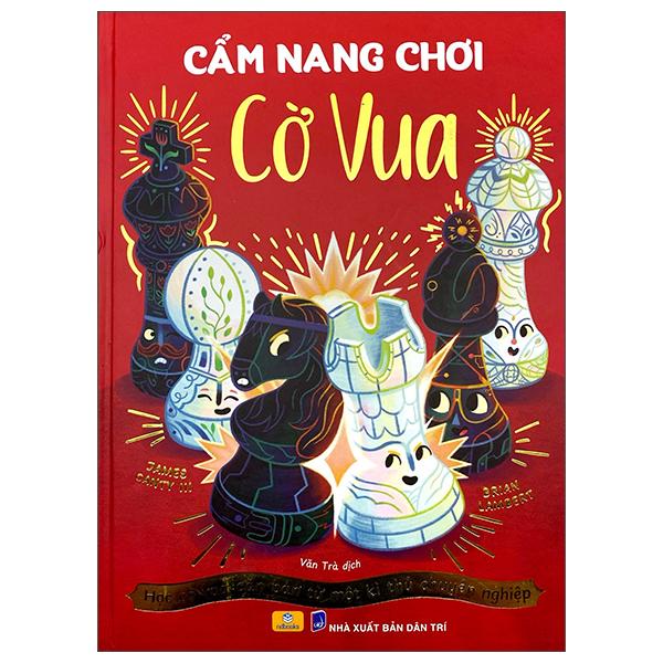 Sách - Cẩm Nang Cờ Vua - Học Cờ Vua Căn Bản Từ Một Kì Thủ Chuyên Nghiệp - Bìa Cứng