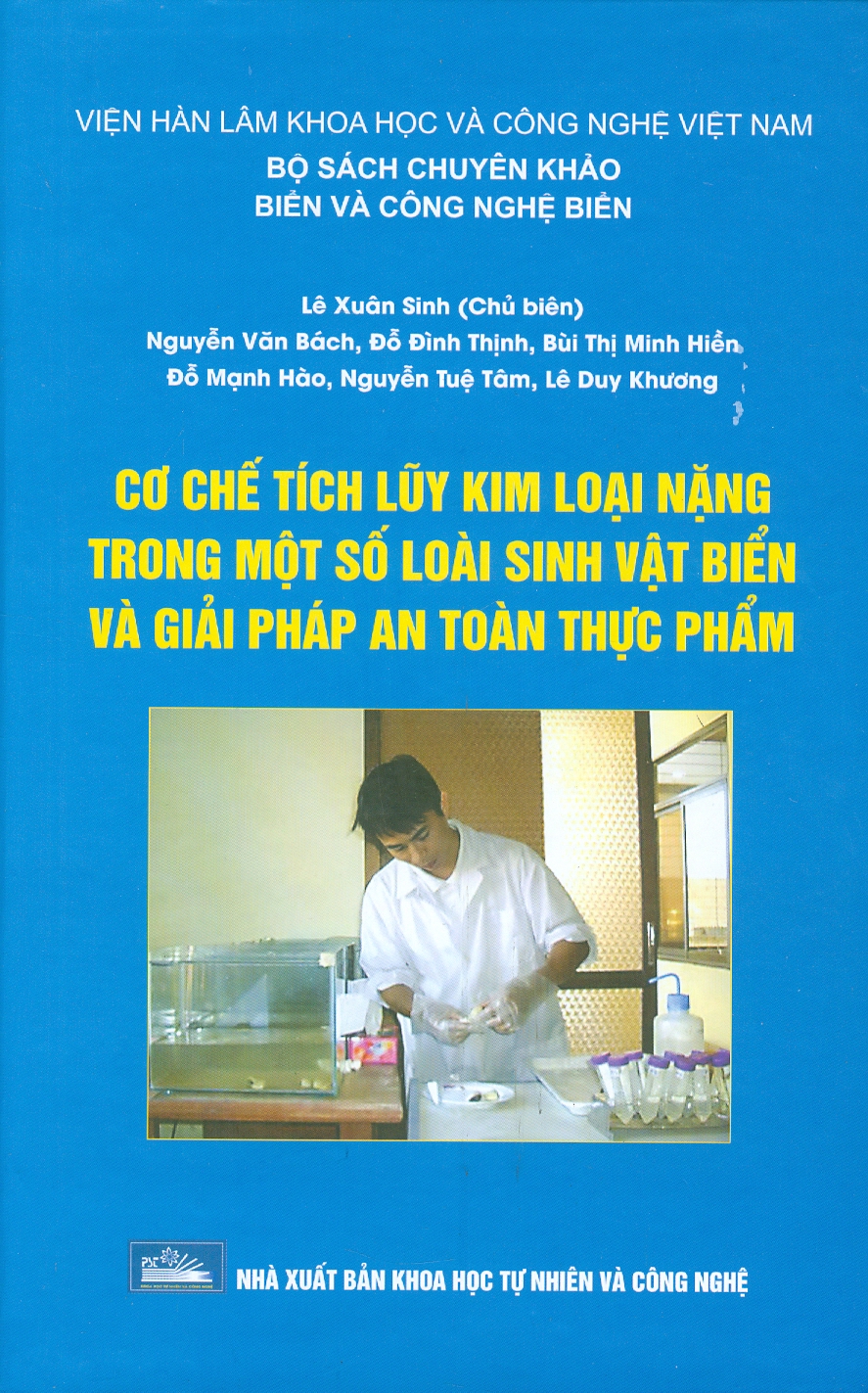 Cơ Chế Tích Luỹ Kim Loại Nặng Trong Một Số Loài Sinh Vật Biển Và Giải Pháp An Toàn Thực Phẩm (Bộ Sách Chuyên Khảo Biển Và Công Nghệ Biển) (Bìa Cứng)
