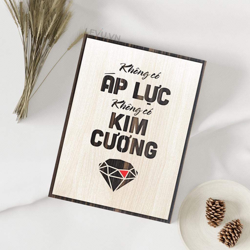 Tranh slogan hay LEVU LV010 "Không có áp lực không có kim cương"