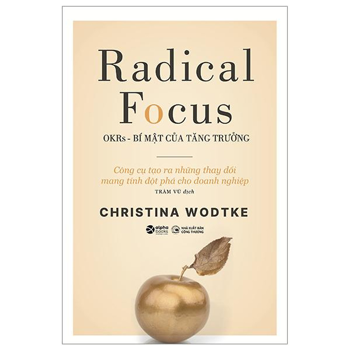 Trạm Đọc Official | Sách: Radical Focus - OKRs - Bí Mật Của Tăng Trưởng
