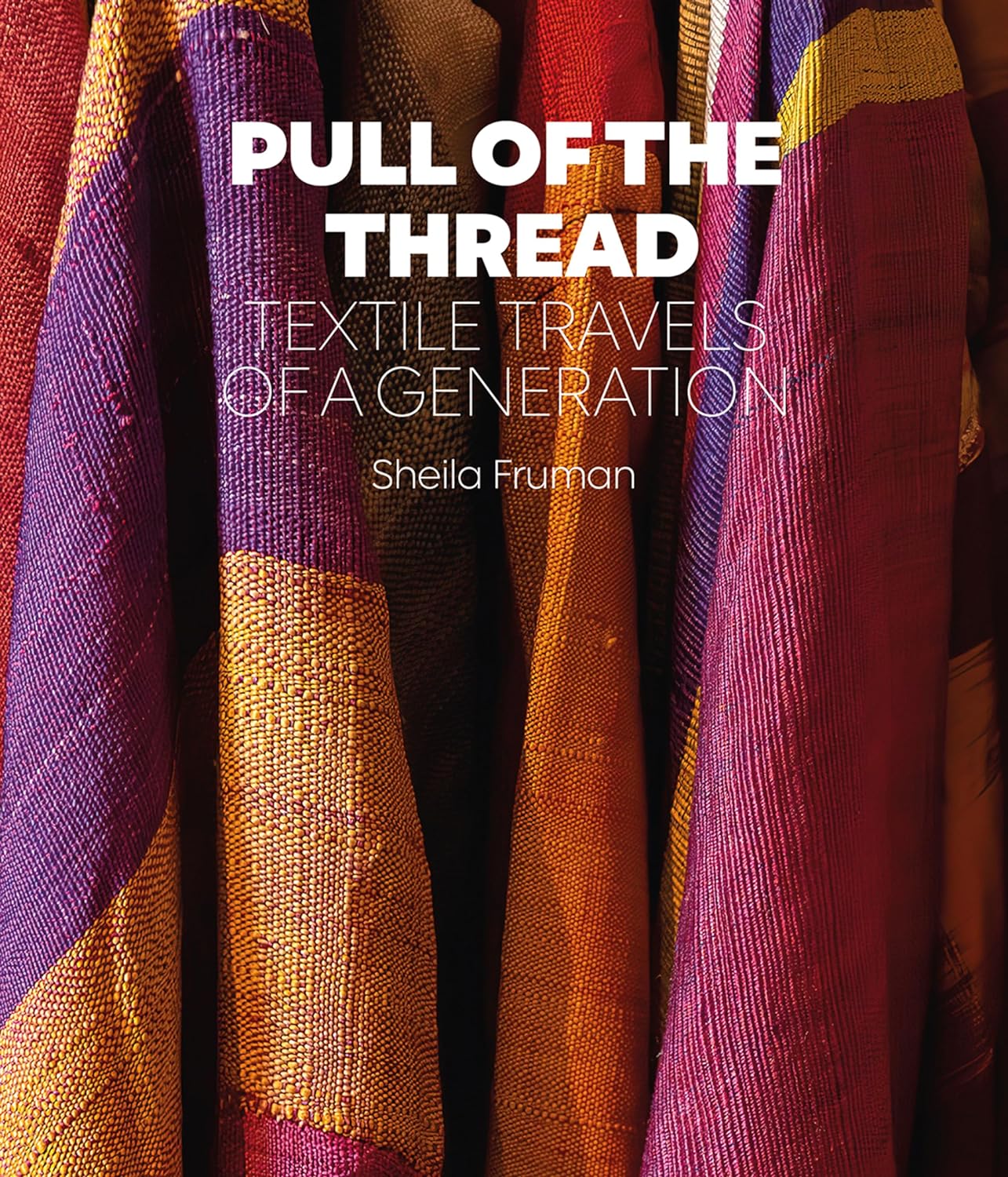 Pull Of The Thread - Textile Travels Of A Generation