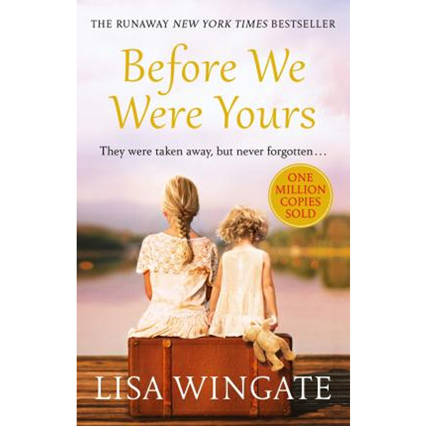 Before We Were Yours : The Heartbreaking Novel That Has Sold Over One Million Copies