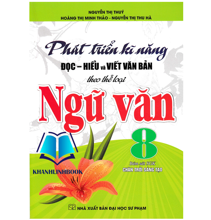 Sách - Phát Triển Kĩ Năng Đọc - Hiểu Và Viết Văn Bản Theo Thể Loại Ngữ Văn 8 Bám Sát Sgk Chân Trời Sáng Tạo