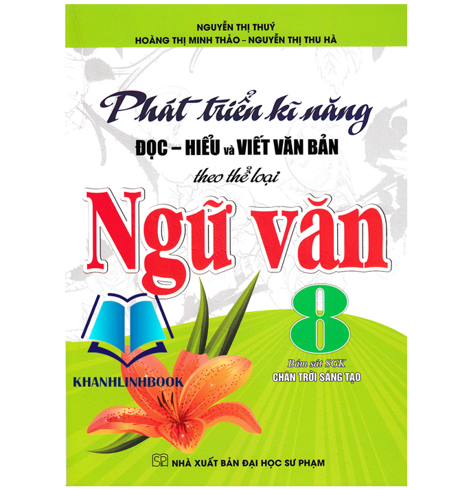 Sách - Phát Triển Kĩ Năng Đọc - Hiểu Và Viết Văn Bản Theo Thể Loại Ngữ Văn 8 (Bám Sát SGK Chân Trời Sáng Tạo)