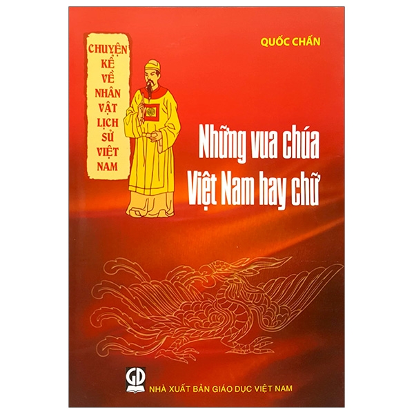 Chuyện Kể Về Nhân Vật Lịch Sử Việt Nam - Những Vua Chúa Việt Nam Hay Chữ