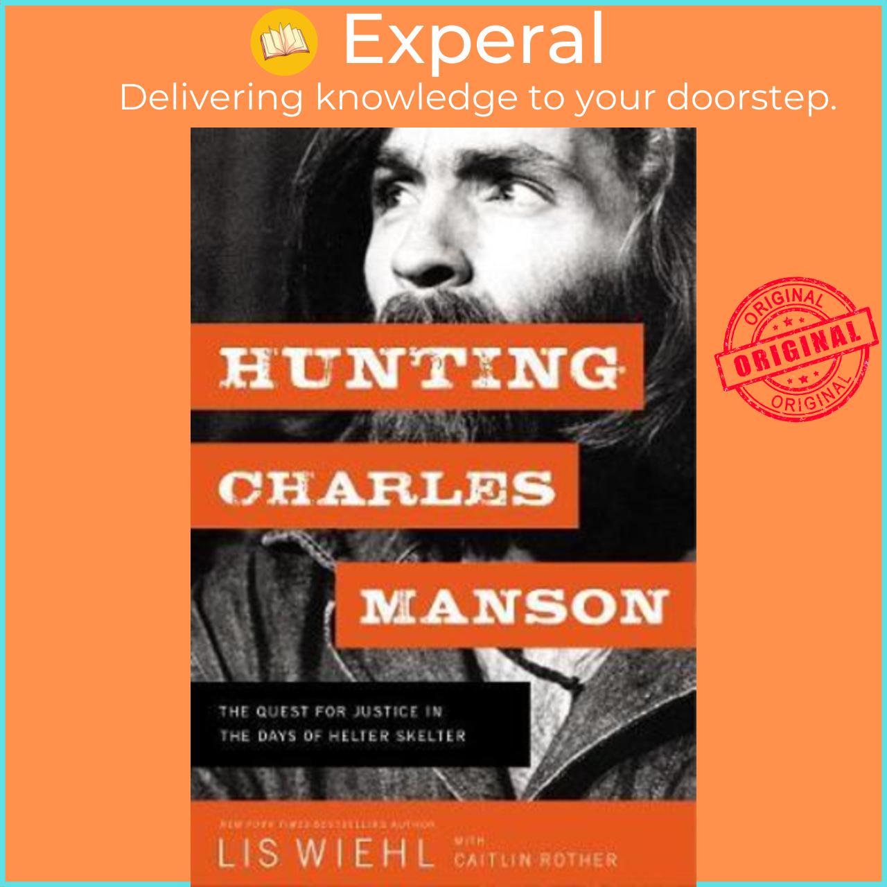 Sách - Hunting Charles Manson : The Quest for Justice in the Days of by Lis Wiehl Caitlin Rother