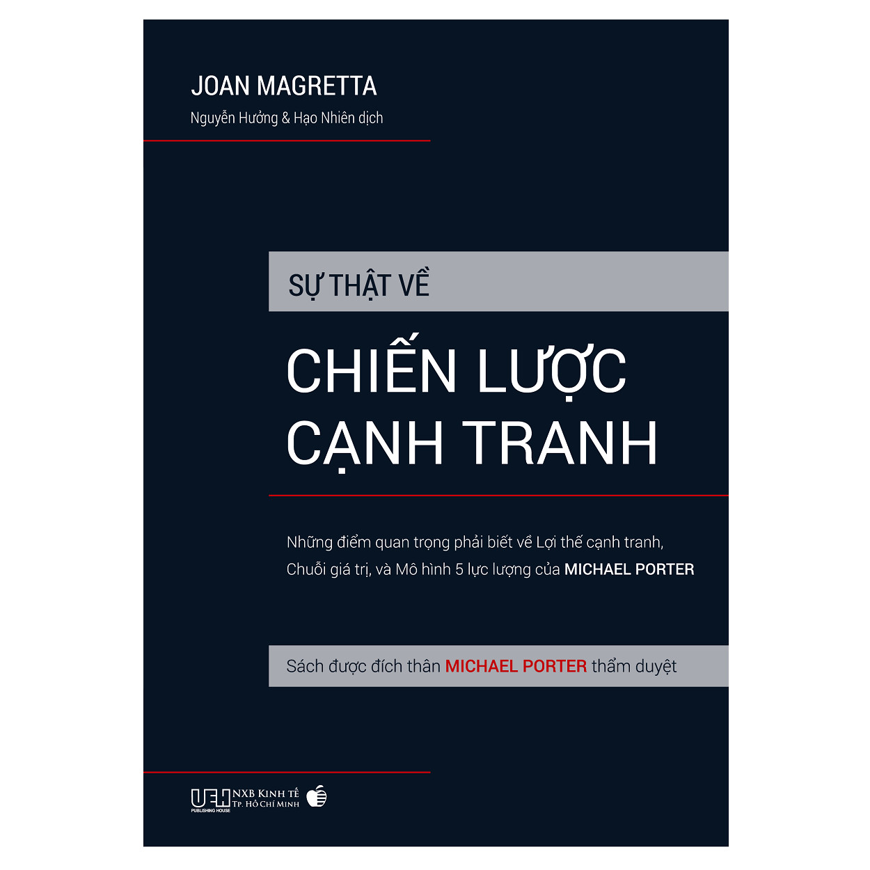 Sự Thật Về Chiến Lược Cạnh Tranh - Những Điểm Quan Trọng Phải Biết Về Lợi Thế Cạnh Tranh, Chuỗi Giá Trị, Và Mô Hình 5 Lực Lượng Của Michael Porter - Sách Được Đích Thân Michael Porter Thẩm Duyệt