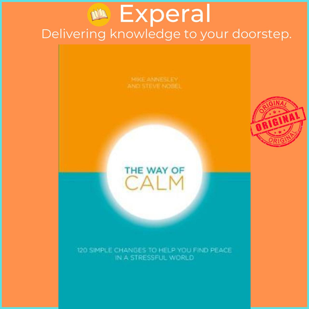Sách - The Way of Calm : 120 Simple Changes to Help You Find Peace by Steve Nobel Mike Annesley