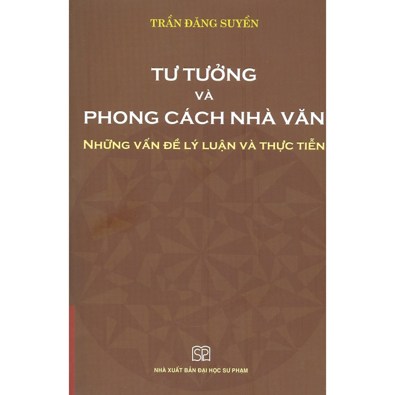 Tư Tưởng Và Phong Cách Nhà Văn - Những Vấn Đề Lý Luận Và Thực Tiễn (Bản in năm 2020)