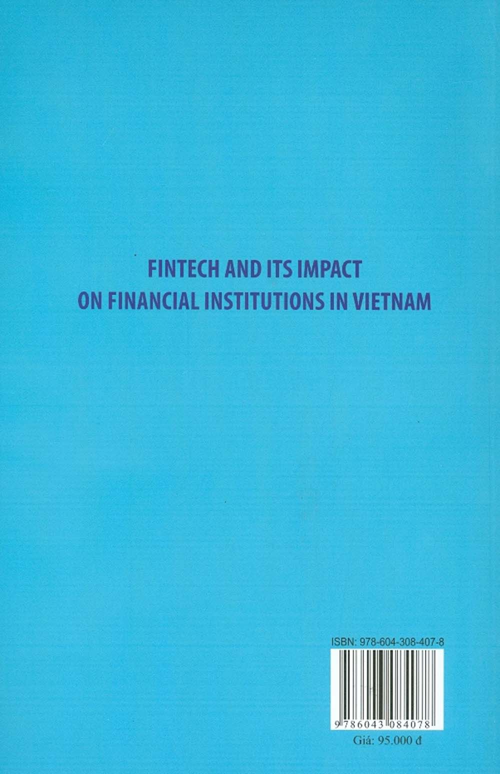 Fintech & Ảnh Hưởng Của Fintech Đến Các Định Chế Tài Chính Ở Việt Nam (Sách Chuyên Khảo)