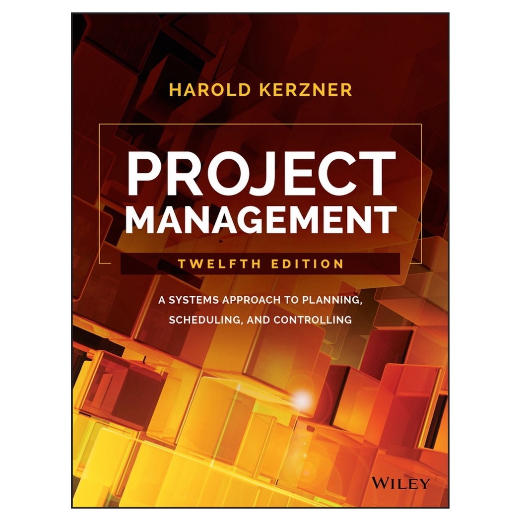 Project Management: A Systems Approach To Planning, Scheduling, And Controlling, 12Th Edition