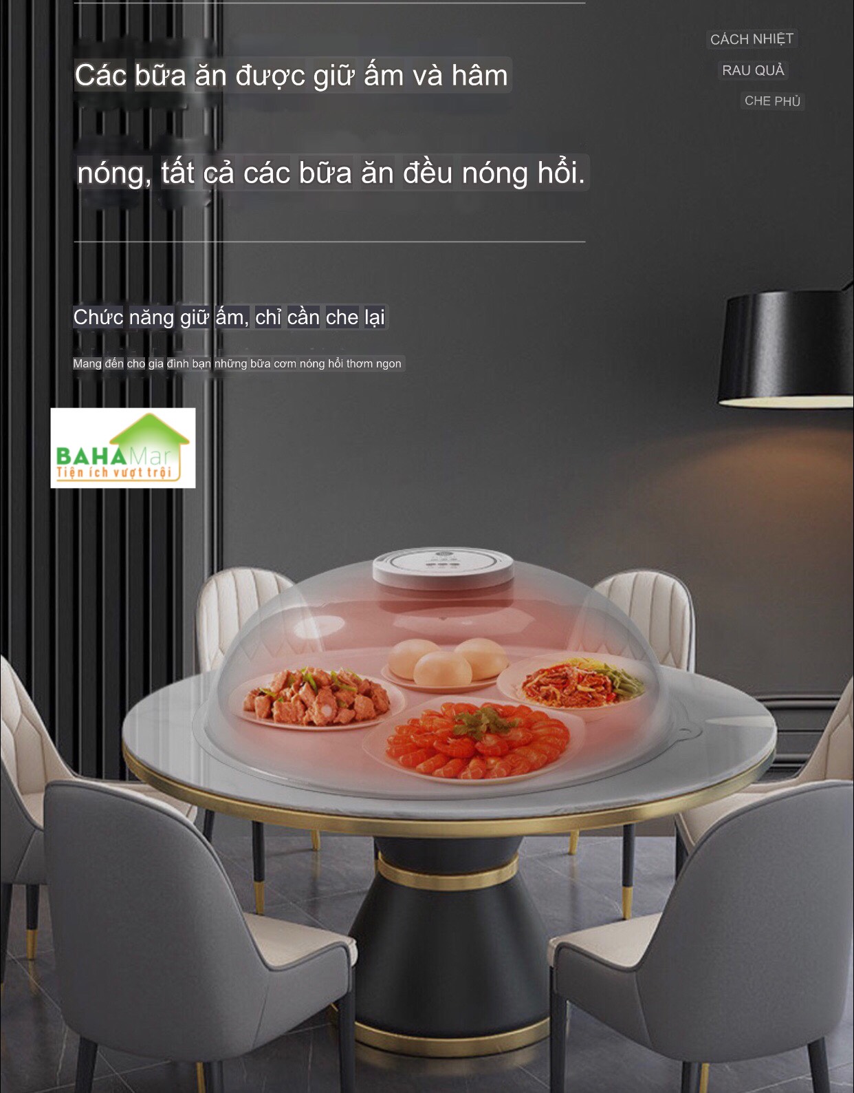 LỒNG BÀN CÁCH NHIỆT THÔNG MINH GIỮ ẤM MÓN ĂN, MÂM CƠM ĐỂ PHẦN VÀ RÃ ĐÔNG, KHỬ TRÙNG, CHỐNG BỤI "BAHAMAR" Giúp có các bữa ăn được giữ ấm nóng