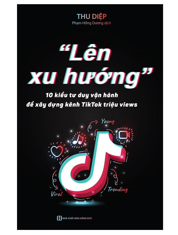 Sách - Lên xu hướng 10 Kiểu tư duy vận hành để xây dựng kênh Tiktok triệu views (MC)