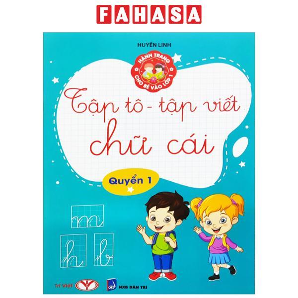 Hành Trang Cho Bé Vào Lớp 1 - Tập Tô - Tập Viết Chữ Cái - Quyển 1