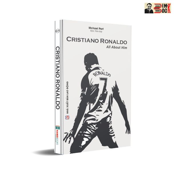 CRISTIANO RONALDO –ALL ABOUT HIM – Mchael Part – Trần Giáp dịch-Hanoibooks – NXB Lao Động