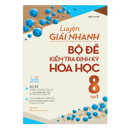 Luyện Giải Nhanh Bộ Đề Kiểm Tra Định Kỳ Hóa Học Lớp 8 Tập 1