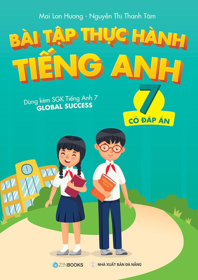 Bài Tập Thực Hành Tiếng Anh Lớp 7 - Có Đáp Án (Dùng kèm SGK Tiếng Anh 7 Global Success)