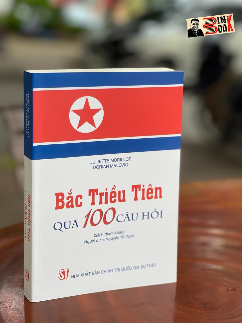 BẮC TRIỀU TIÊN QUA 100 CÂU HỎI – NXB Chính trị quốc gia Sự thật - Juliette Morillot, Dorian Malovic