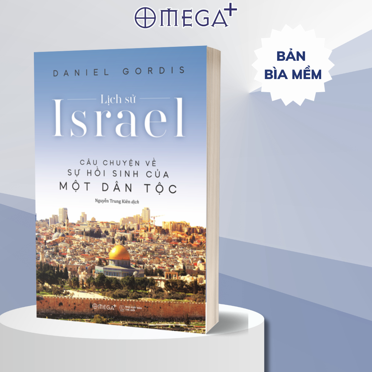 Lịch Sử Israel - Câu Chuyện Về Sự Hồi Sinh Của Một Dân Tộc (Daniel Gordis)