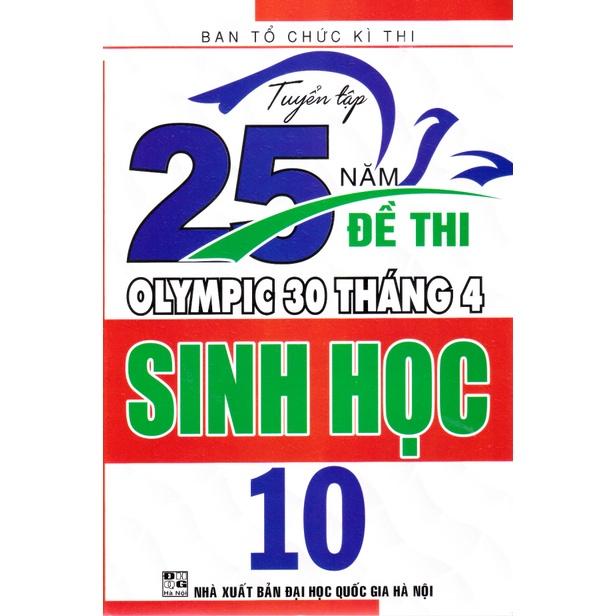 Sách - Tuyển tập 25 năm đề thi Olympic 30 tháng 4 Sinh học 10 (1998 - 2019)
