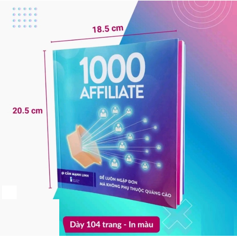 Xây Dựng Đế Chế 1000 Affiliate - Để luôn ngập đơn mà không phụ thuộc quảng cáo - Cấn Mạnh Linh