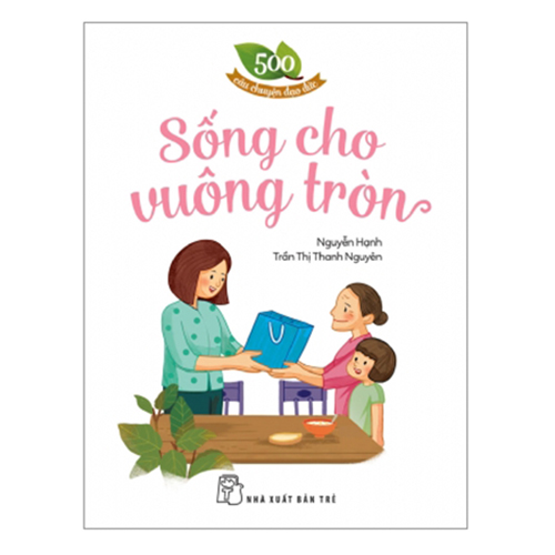 500 Câu Chuyện ĐĐ: Sống Cho Vuông Tròn