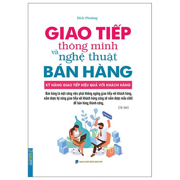 Giao Tiếp Thông Minh Và Nghệ Thuật Bán Hàng (Tái Bản 2022)