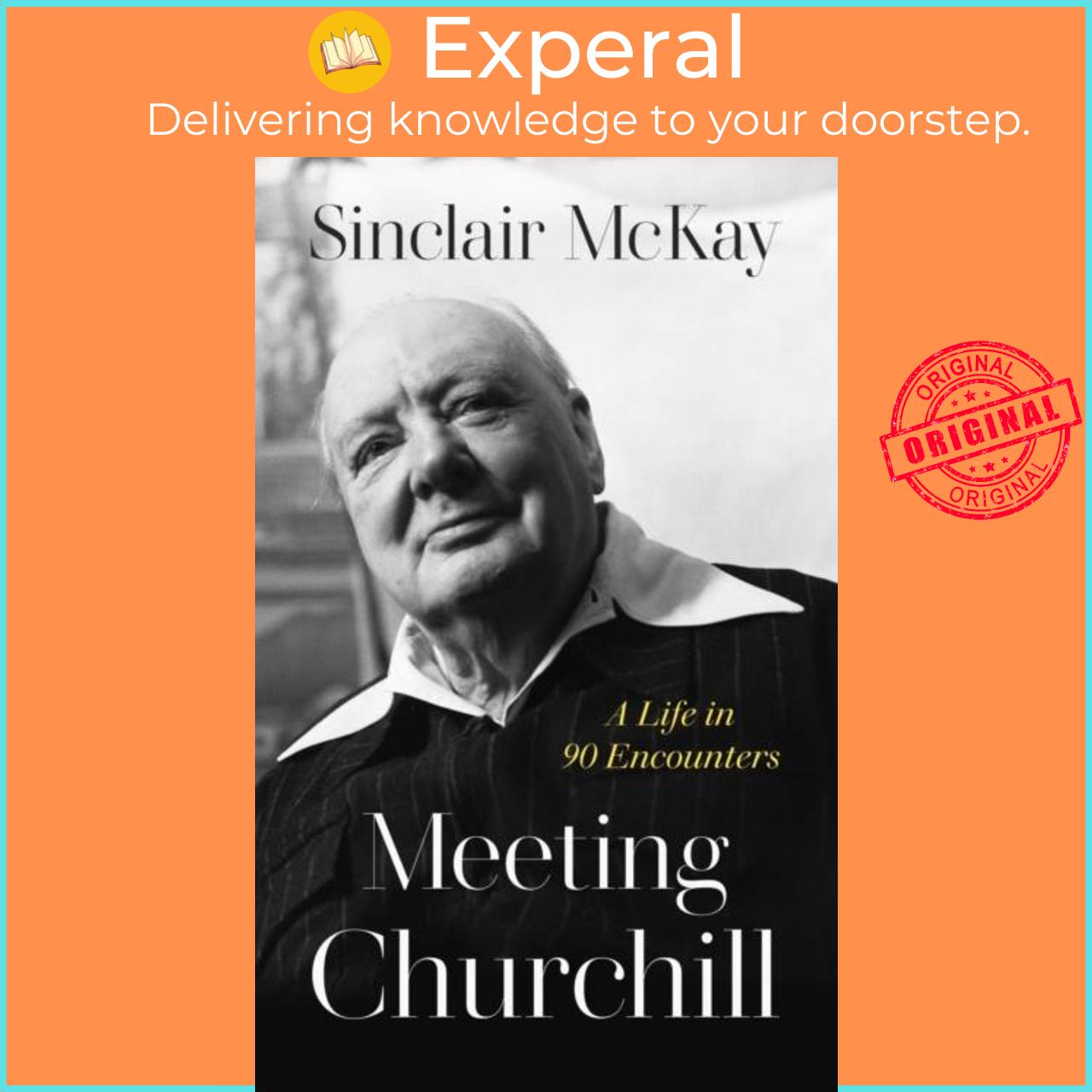 Hình ảnh Sách - Meeting Churchill - A Life in 90 Encounters by Sinclair McKay (UK edition, hardcover)