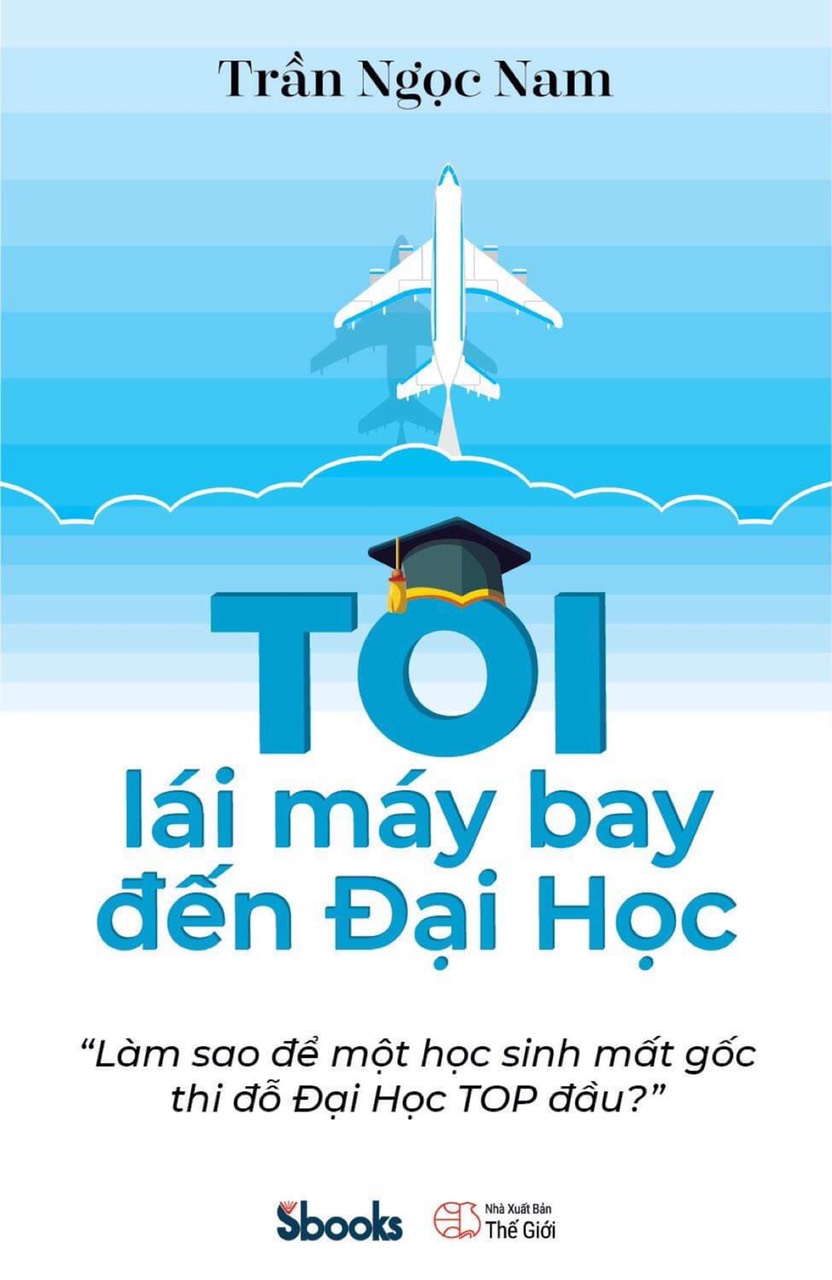 TÔI LÁI MÁY BAY ĐẾN ĐẠI HỌC - Trần Ngọc Nam