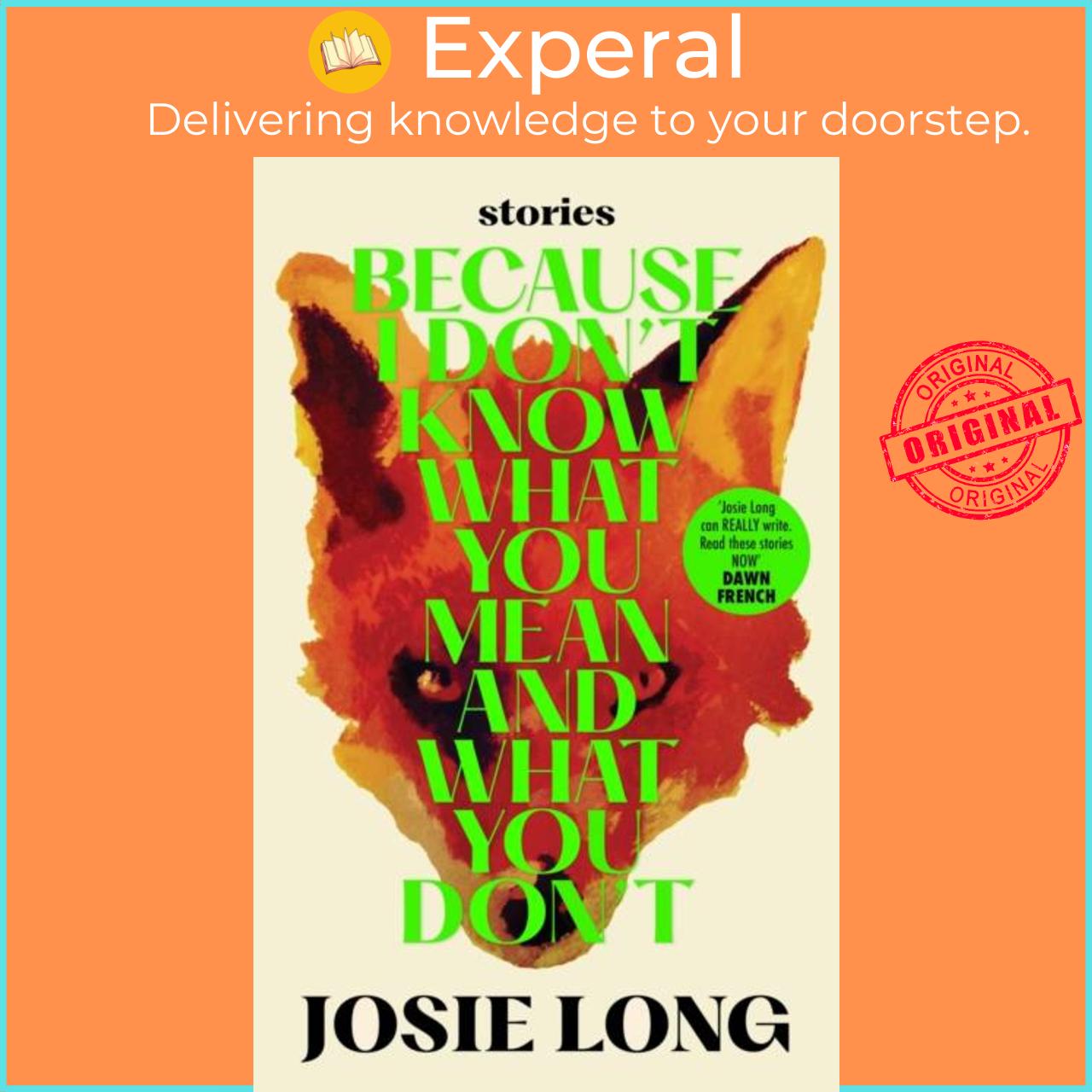 Sách - Because I don't know what you mean and what you don't by Josie Long (UK edition, hardcover)