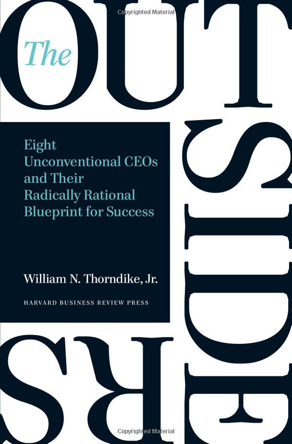 The Outsiders: Eight Unconventional CEOs And Their Radically Rational Blueprint For Success