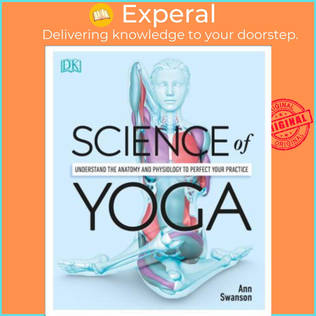 Sách - Science of Yoga : Understand the Anatomy and Physiology to Perfect Your Practice by Ann Swanson