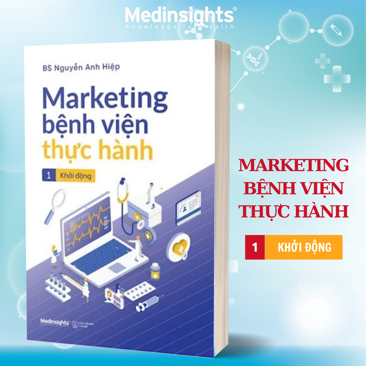 Combo/Lẻ: Marketing Bệnh Viện Thực Hành: Tập 1- Khởi Động + Tập 2 - Tăng Tốc + Tập 3 - Bứt Phá (BS Nguyễn Anh Hiệp)