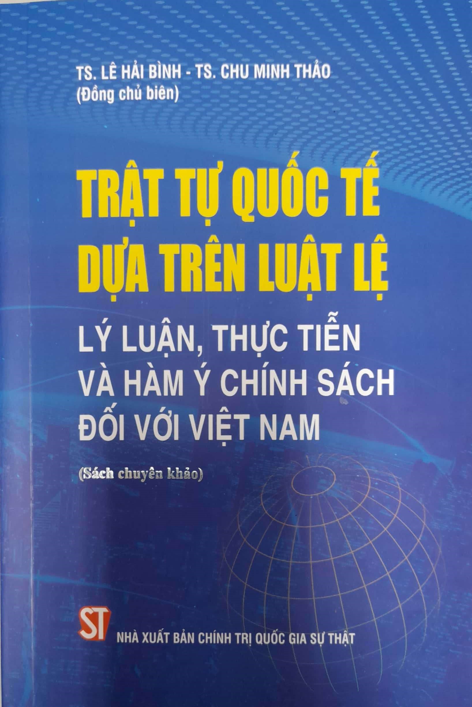 Trật Tự Quốc Tế Dựa Trên Luật Lệ Lý Luận, Thực Tiễn Và Hàm Ý Chính Sách Đối Với Việt Nam (Sách chuyên khảo)