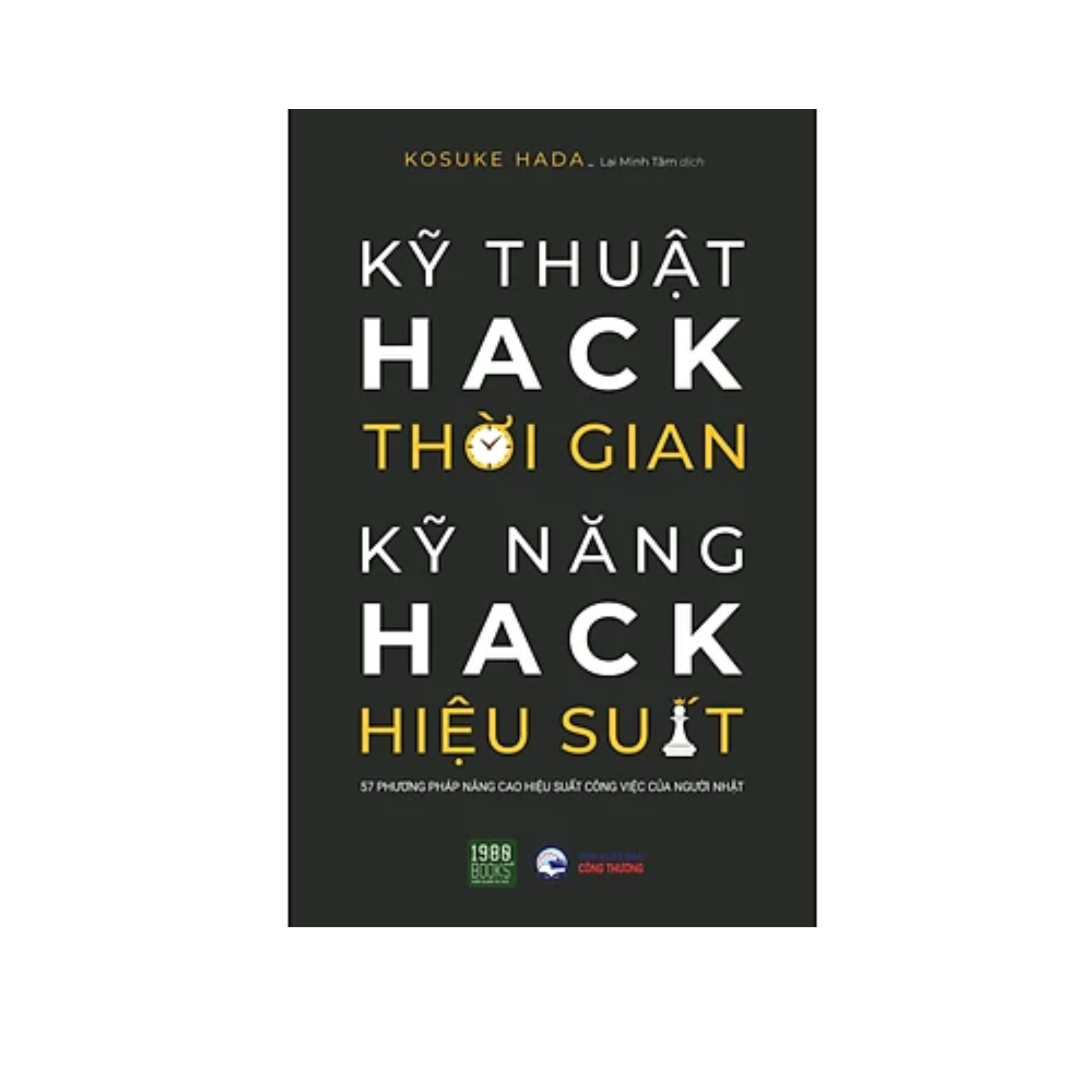 Sách Kĩ Năng Làm Việc : Kĩ Thuật Hack Thời Gian, Kĩ Năng Hack Hiệu Suất 