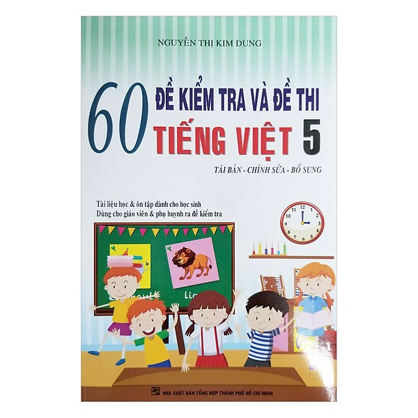 60 Đề Kiểm Tra Và Đề Thi Tiếng Việt Lớp 5 (Tái Bản)