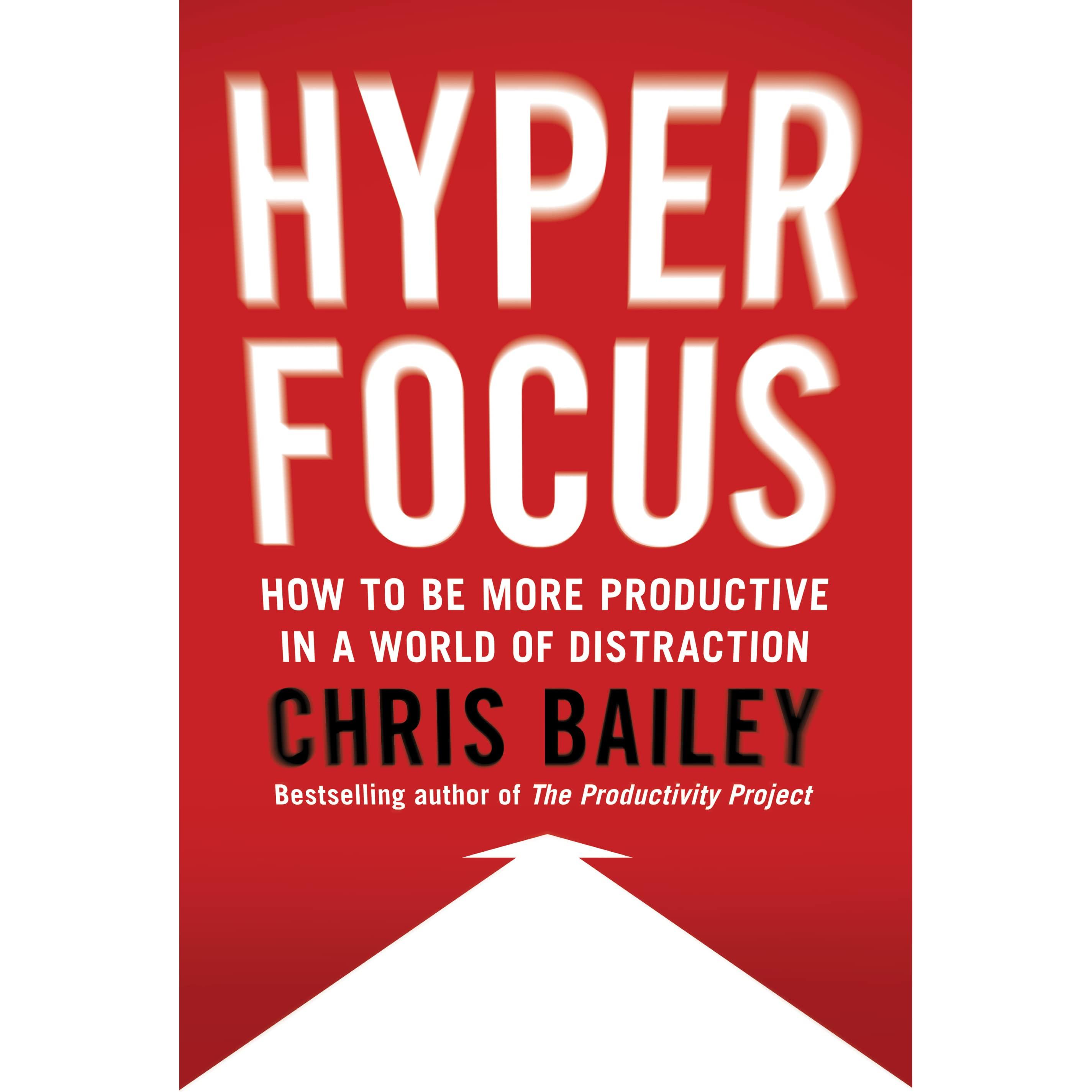 Hyperfocus: How to Be More Productive in a World of Distraction