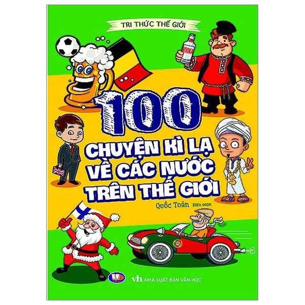 Tri Thức Thế Giới : 100 Chuyện Kỳ Lạ Về Các Nước Trên Thế Giới