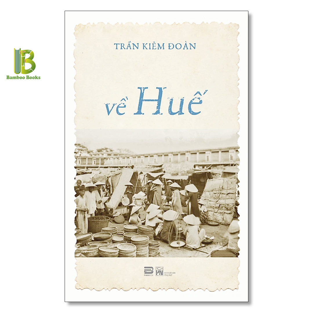 Sách - Về Huế - Trần Kiêm Đoàn - Phanbook - Tặng Kèm Bookmark Bamboo Books