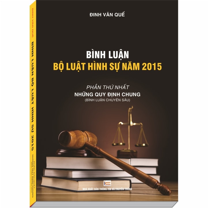 Bình Luận Bộ Luật Hình Sự năm 2015, Phần Những Quy Định Chung – ThS. Đinh Văn Quế